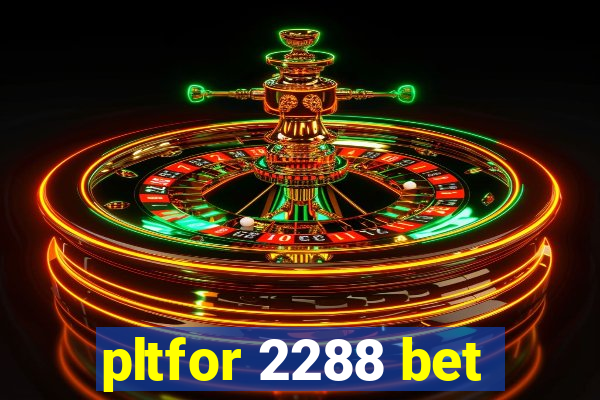 pltfor 2288 bet